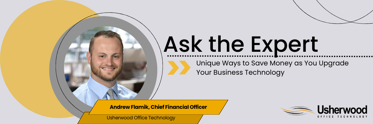 Ask the Expert: Unique Ways to Save Money as You Upgrade Your Business Technology